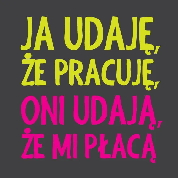 Podkładka pod kubek - Ja udaję, że pracuję, oni udają, że mi płacą 