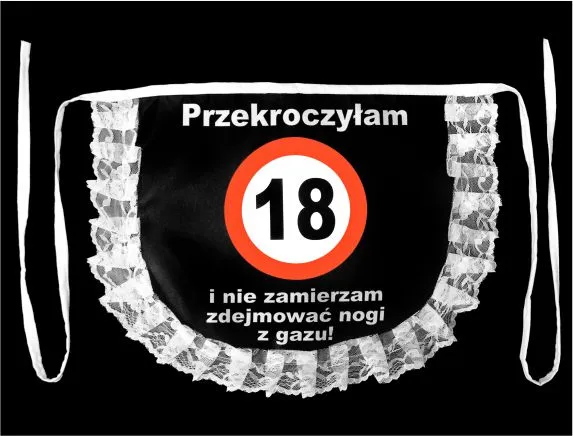 Fartuch koronkowy - Przekroczyłam 18 i nie zamierzam zdejmować nogi z gazu!