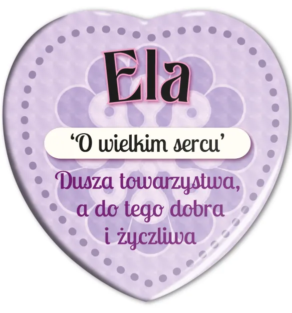 Magnes serce - Ela. O wielkim sercu. Dusza towarzystwa, a do tego dobra i życzliwa.