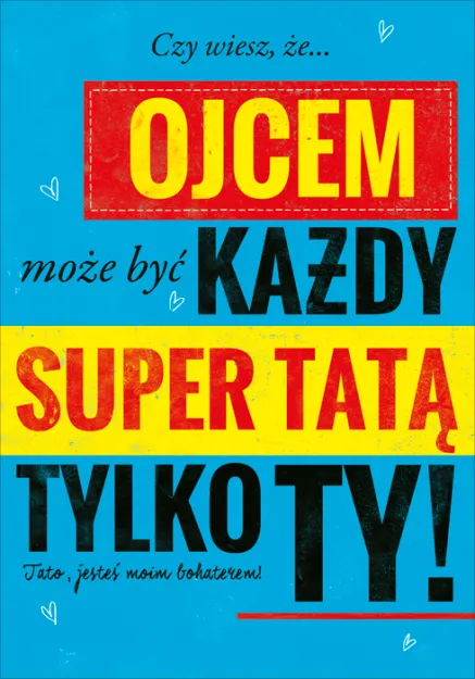 Karnet B6 - Czy wiesz, że Ojcem może być każdy, super Tatą tylko ty!