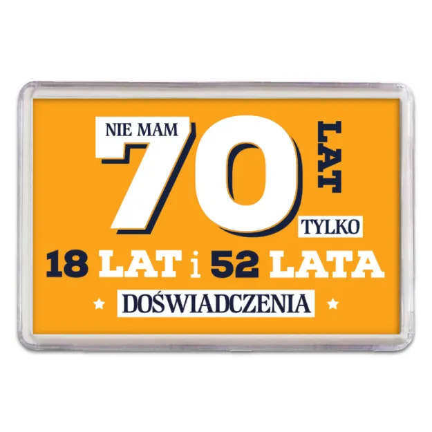 Magnes - (pomarańczowy) Nie mam 70 lat tylko 18 lat i 52 lata doświadczenia