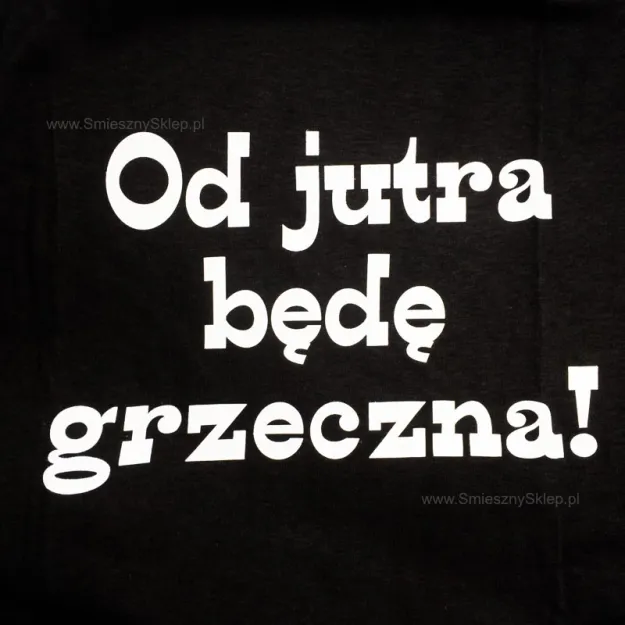 Koszulka - Od jutra będę grzeczna (biały napis)