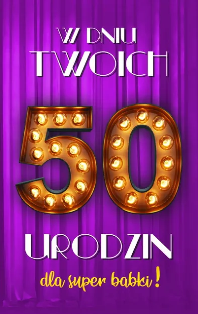 Karnet 2K - W dniu Twoich 50 urodzin dla super babki