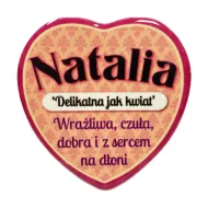 Magnes serce - Natalia - Delikatna jak kwiat, wrażliwa czuła, dobra i z sercem na dłoni