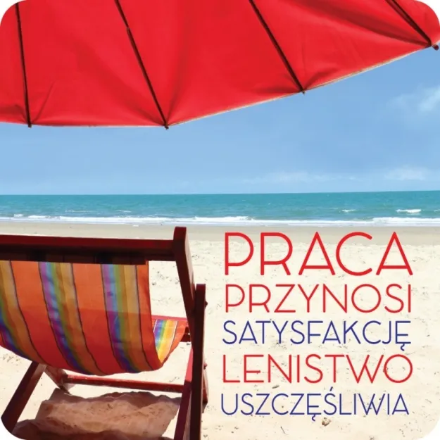 Magnes - Praca przynosi satysfakcję, lenistwo uszczęśliwia.