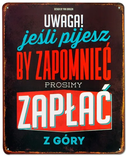 Tablica Vintage Metalowa - Uwaga! Jeśli pijesz by zapomnieć, prosimy zapłać z góry.