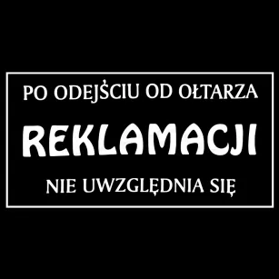 Koszulka - Po odejściu od ołtarza reklamacji nie uwzględnia się