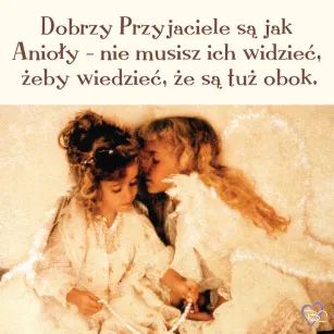 Magnes - Dobrzy przyjaciele są jak anioły - nie musisz ich widzieć, żeby ...