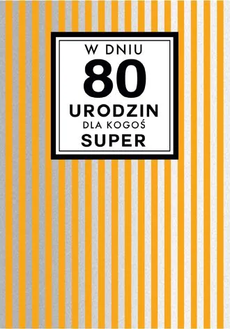 Karnet Kukartka PP - W dniu 80 urodzin dla Kogoś super