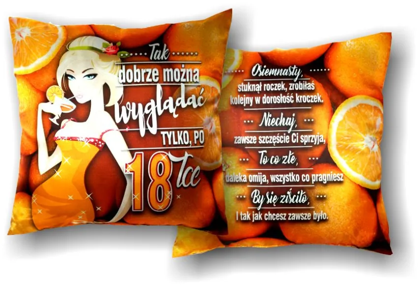 Poduszka obustronna 18 - Tak dobrze można wyglądać tylko po 18-tce