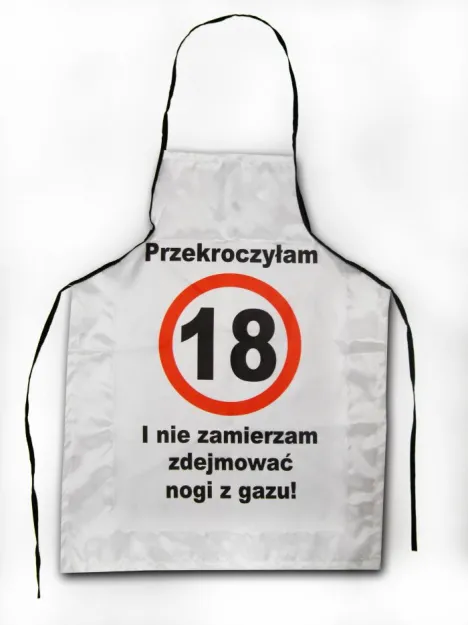 Fartuch - Przekroczyłam 18 i nie zamierzam zdejmować nogi z gazu