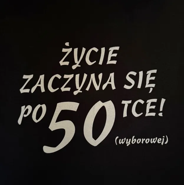 Koszulka - Życie zaczyna się po 50-stce! (wyborowej)