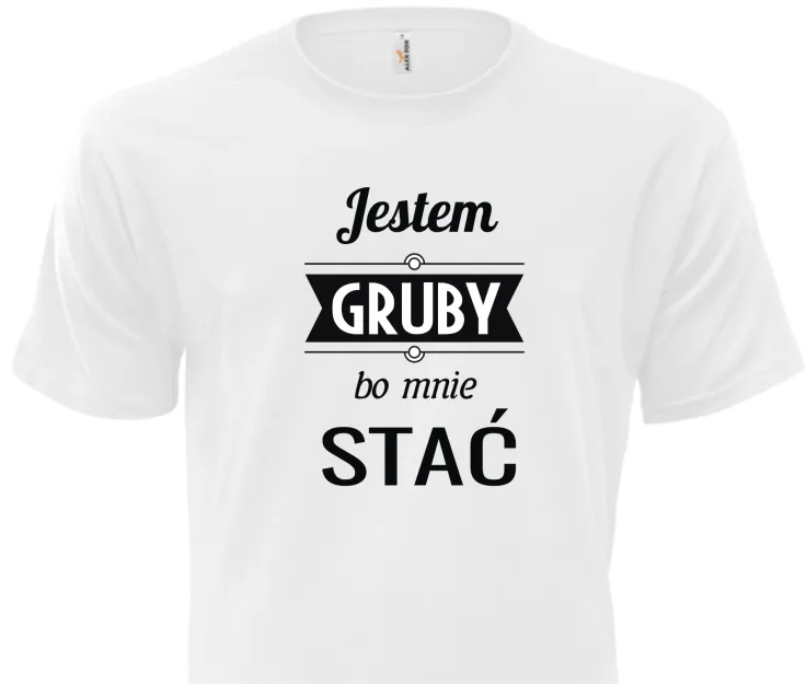 Koszulka biała - Jestem gruby bo mnie stać
