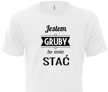 Koszulka biała - Jestem gruby bo mnie stać
