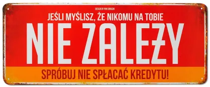 Tablica Vintage Metalowa - Jeśli myślisz, że nikomu na tobie nie zależy spróbuj nie spłacać kredytu!