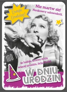 Karnet 3D z życzeniami - W dniu urodzin. Nie martw się! Naukowy udowodnili, że...