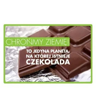 Tabliczka Kukartka cool - Chrońmy Ziemię! To jedyna planeta, na której istnieje czekolada.