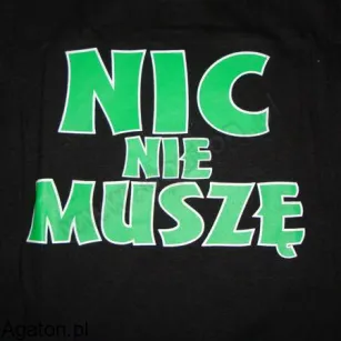 Koszulka - Nic nie muszę