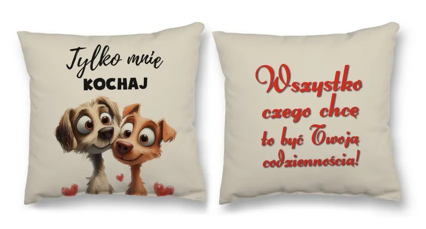 Poduszka  obustronna śr. - Tylko Mnie kochaj / Wszystko czego chcę to być Twoją codziennością