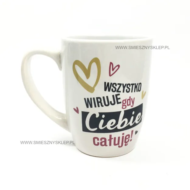 Kubek baryłka - Wszystko wiruje gdy Ciebie całuję!