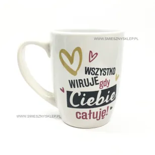 Kubek baryłka - Wszystko wiruje gdy Ciebie całuję!