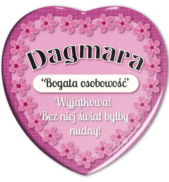 Magnes serce - Dagmara. Bogata osobowość. Wyjątkowa! Bez niej świat byłby nudny!