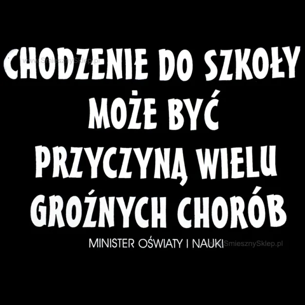 Koszulka - Chodzenie do szkoły może być przyczyną wielu groźnych chorób - Minister oświaty i nauki