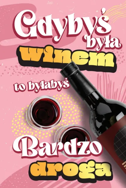 Karnet 2K - Gdybyś była winem to byłabyś bardzo DROGA