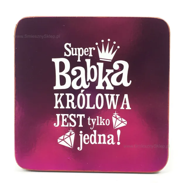Podkładka pod kubek, kufel - Super Babka. Królowa jest tylko jedna!