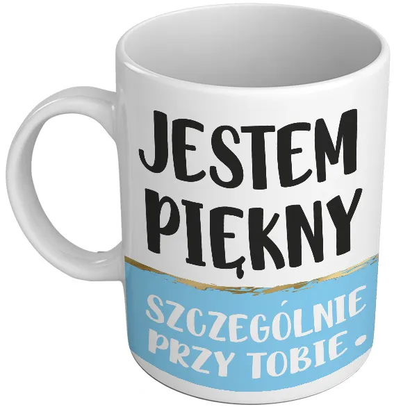 Kubek premium - Jestem piękny. Szczególnie przy Tobie