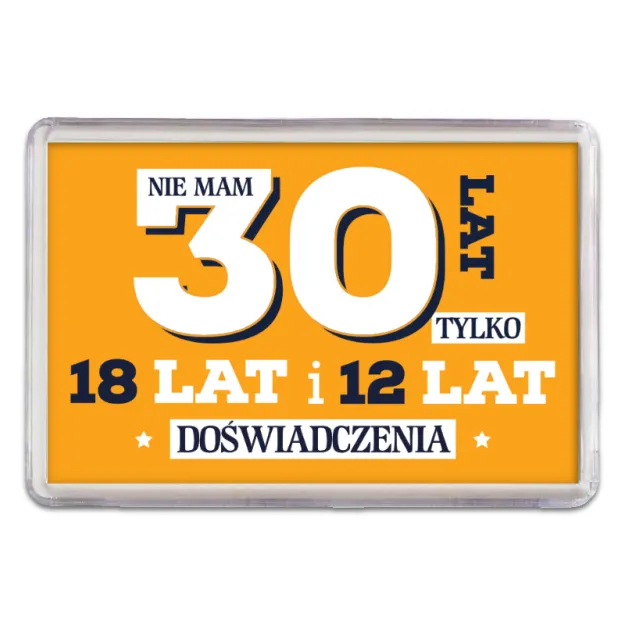 Magnes - (pomarańczowy) Nie mam 30 lat tylko 18 lat i 12 lat doświadczenia